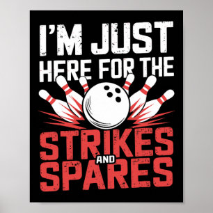 I'm Just Here For The Strikes And Spares Bowling Poster