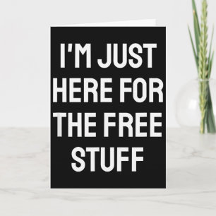 I'm Just Here For The Stuff - Funny Saying  Card