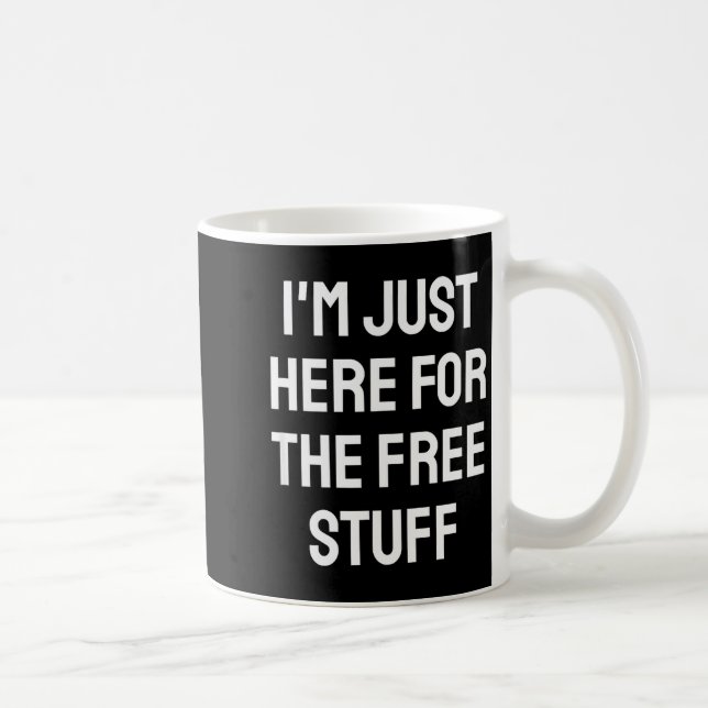 I'm Just Here For The Stuff - Funny Saying  Coffee Mug (Right)