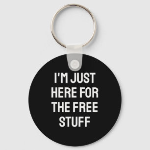 I'm Just Here For The Stuff - Funny Saying Key Ring