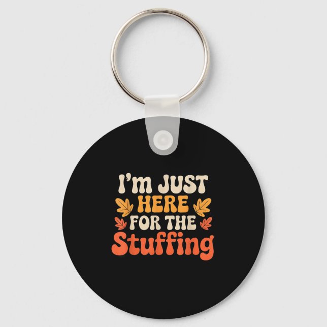 I'm Just Here For The Stuffing Funny Stuffing Than Key Ring (Front)