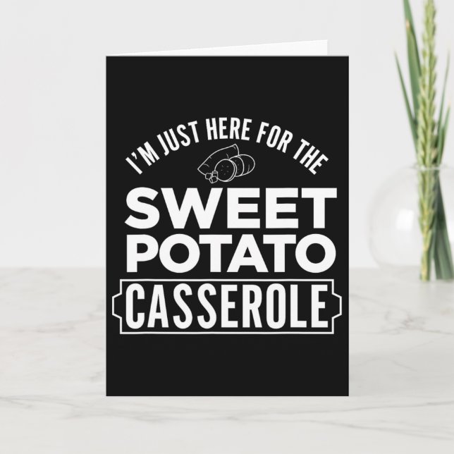 I'm Just Here For The Sweet Potato Cerole Thanksgi Card (Front)
