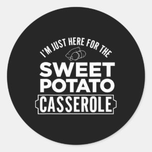 I'm Just Here For The Sweet Potato Cerole Thanksgi Classic Round Sticker