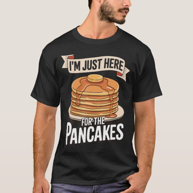I'M Just Here For The T-Shirt (Front)