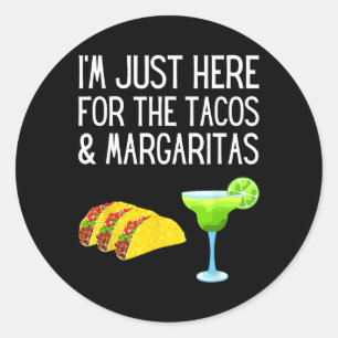 I'm Just Here For The Tacos And Margaritas Cinco D Classic Round Sticker