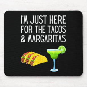 I'm Just Here For The Tacos And Margaritas Cinco D Mouse Mat