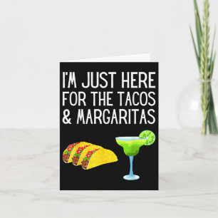 Im Just Here For The Tacos And Margaritas Cinco De Card
