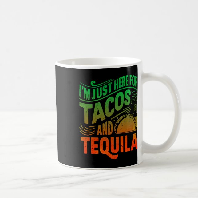 I'm Just Here For The Tacos And Tequila  Coffee Mug (Right)