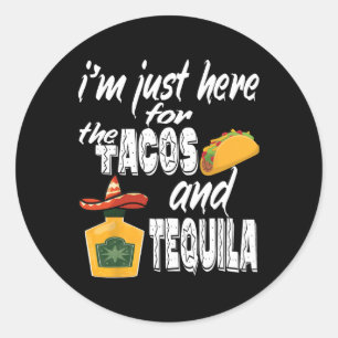 I'm Just Here For The Tacos And Tequila Funny Cinc Classic Round Sticker