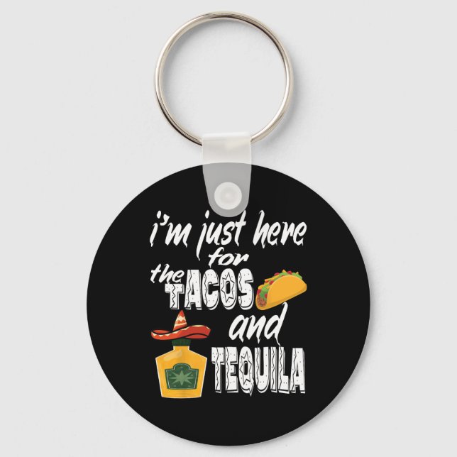 I'm Just Here For The Tacos And Tequila Funny Cinc Key Ring (Front)