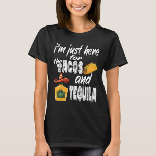 I'm Just Here For The Tacos And Tequila Funny Cinc T-Shirt