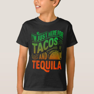I'm Just Here For The Tacos And Tequila T-Shirt