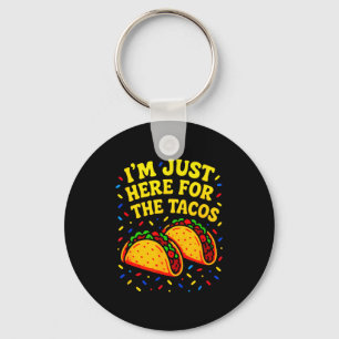 I'm just here for the tacos - cinco de mayo fun key ring