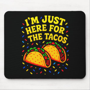 I'm just here for the tacos - cinco de mayo fun  mouse mat