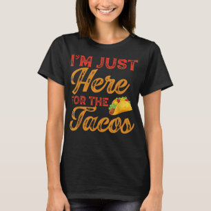 Im Just Here for the Tacos Cinco de Mayo T-Shirt