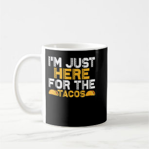 Im Just Here for the Tacos Coffee Mug