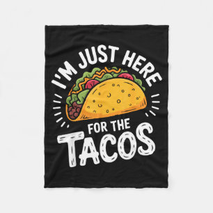 I'm just here for the tacos fleece blanket