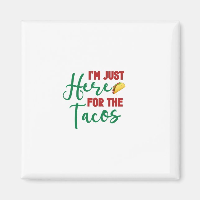 Im Just Here For The Tacos-Food-Foodie-Tacos Magnet (Front)