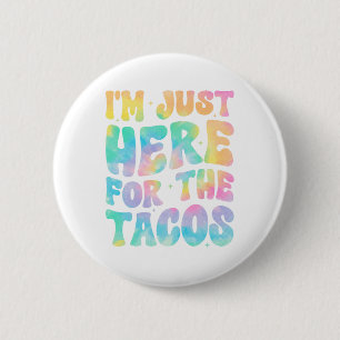 I'm Just Here For The Tacos Food Funny Mexican Foo 6 Cm Round Badge