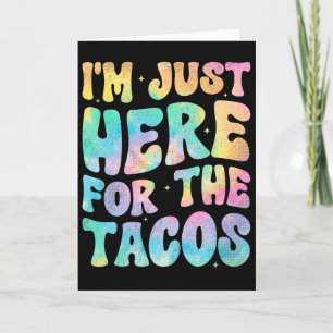 I'm Just Here For The Tacos Food Funny Mexican Foo Card
