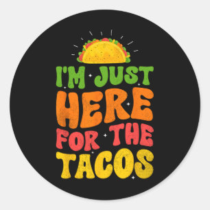 I'm Just Here For The Tacos Food Funny Mexican Foo Classic Round Sticker
