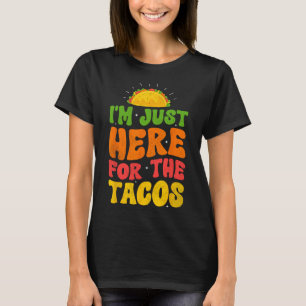 I'm Just Here For The Tacos Food Funny Mexican Foo T-Shirt