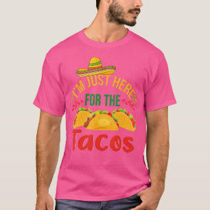 I'M Just Here For The Tacos Food Funny Mexican Foo T-Shirt