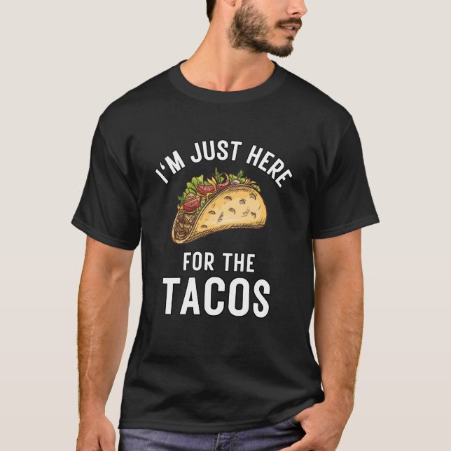I'm Just Here For The Tacos Food, Funny Mexican  T-Shirt (Front)