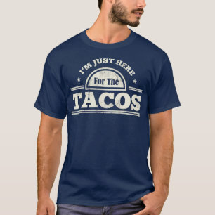 Im Just Here For The Tacos Funny Mexican Food T-Shirt