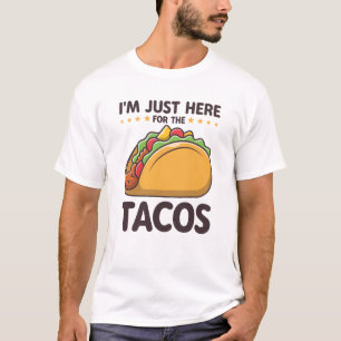 I'm Just Here for the Tacos Funny Taco Lover T-Shirt