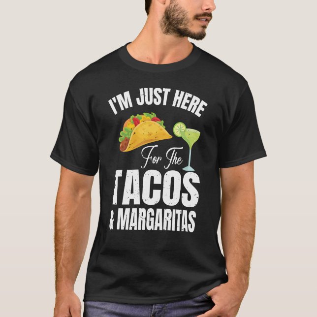 I'm Just Here For The Tacos & Margaritas Design T-Shirt (Front)