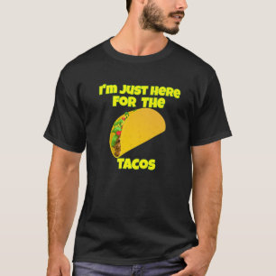 I'm Just Here For The Tacos Stuffed Corn Shell Tac T-Shirt