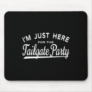 I'm Just Here For The Tailgate Party - Football Ta Mouse Mat