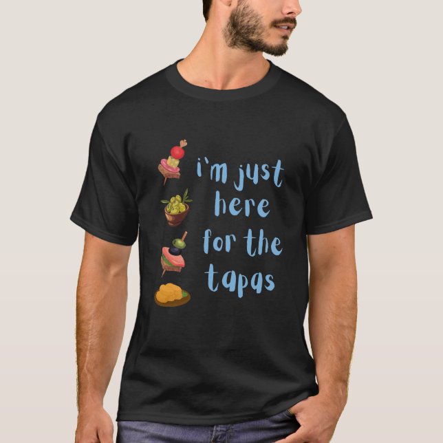 I'm Just Here For The Tapas Funny T-Shirt (Front)