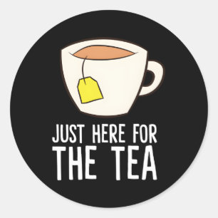 I'M Just Here For The Tea Love Tea Classic Round Sticker