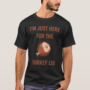 I'm just here for the Turkey Leg & Food Thanksgivi T-Shirt