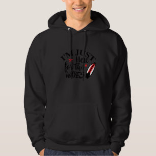 I'm Just Here For The Waves Surfing Ocean Beach Su Hoodie