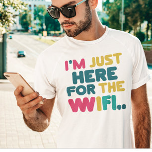 I'm Just Here for the WiFi" Funny T-Shirt