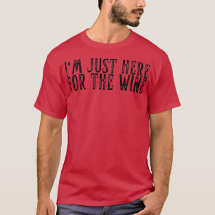 Im Just Here For Wine Funny Wine Lovers Girls Nigh T-Shirt