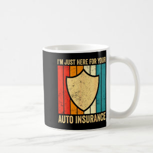 I'm Just Here For Your Auto Insurance Agent Broker Coffee Mug