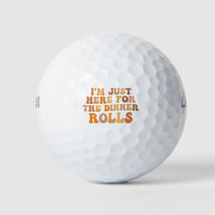 I'm Just Here Fot the Dinner Rolls Thanksgivin Golf Balls