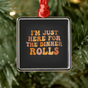 I'm Just Here Fot the Dinner Rolls Thanksgivin Metal Tree Decoration