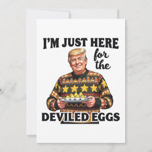I'm Just Here Here for the Deviled Eggs Trump  Invitation