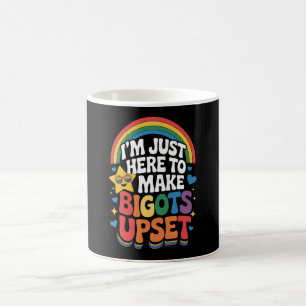 I'm Just Here Make Bigots Upset LGBTQ Gay Pride Coffee Mug