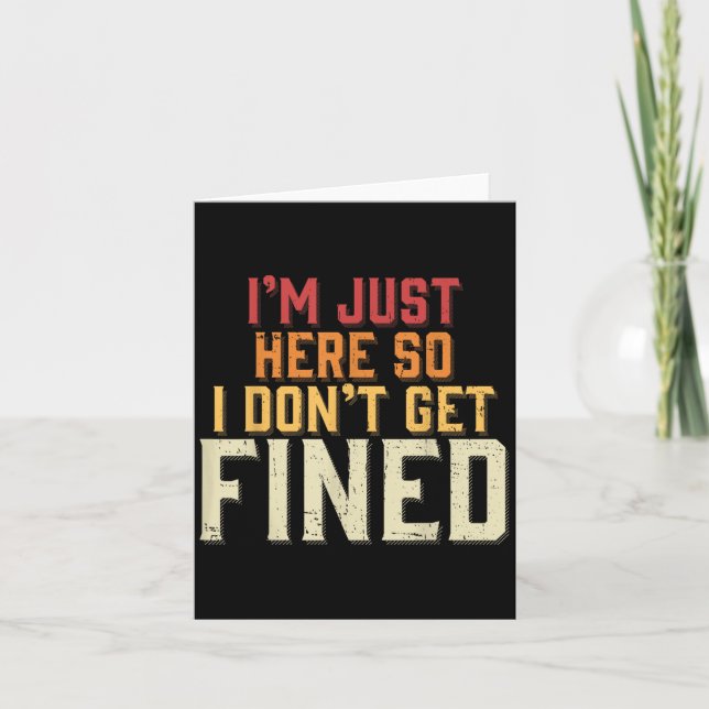 Im Just Here So I Dont Get Fined  Card (Front)