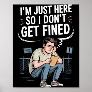 I'm Just Here So I Don't Get Fined  Poster