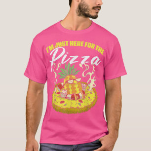 I'm Just Here The Pizza a Pizza Lover T-Shirt