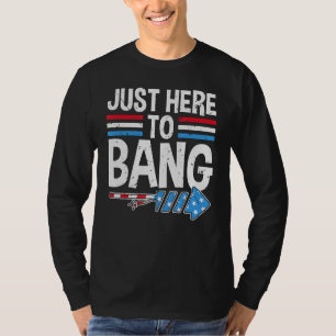 I'm Just Here To Bang 4th July Firecracker Men Wo T-Shirt