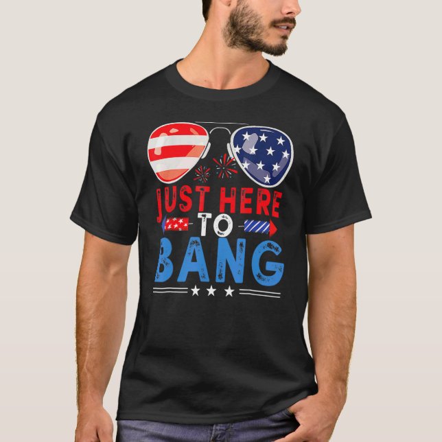 I'm Just Here To Bang 4th Of July Sunglasses Firew T-Shirt (Front)