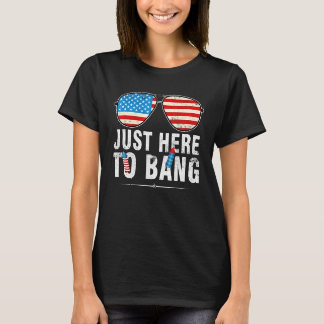 Im Just Here To Bang 4th Of July Sunglasses Us Fla T-Shirt (Front)